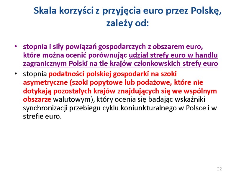 Skala korzyści z przyjęcia euro przez Polskę, zależy od: stopnia i siły powiązań Skala korzyści z przyjęcia euro przez Polskę, zależy od: stopnia i siły powiązań